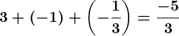 Rendered by QuickLaTeX.com \displaystyle\boldsymbol{3 + (-1) + \left(-\frac{1}{3}\right) = \frac{-5}{3}}