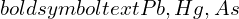 Rendered by QuickLaTeX.com boldsymbol{text{Pb, Hg, As}}