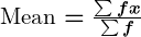 Rendered by QuickLaTeX.com \boldsymbol{\text{Mean} = \frac{\sum f x}{\sum f}}