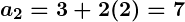 Rendered by QuickLaTeX.com \boldsymbol{a_2 = 3 + 2(2) = 7}