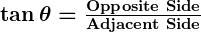 Rendered by QuickLaTeX.com \boldsymbol{\tan \theta = \frac{\textbf{Opposite Side}}{\textbf{Adjacent Side}}}