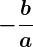 Rendered by QuickLaTeX.com \displaystyle\boldsymbol{-\frac{b}{a}}