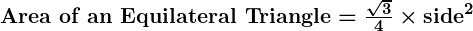 Rendered by QuickLaTeX.com \boldsymbol{\textbf{Area of an Equilateral Triangle} = \frac{\sqrt{3}}{4} \times \textbf{side}^2}