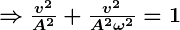 Rendered by QuickLaTeX.com \boldsymbol{\Rightarrow \frac{v^2}{A^2} + \frac{v^2}{A^2 \omega^2} = 1}