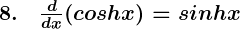 Rendered by QuickLaTeX.com \boldsymbol{8. \quad \frac{d}{dx} (cosh x) = sinh x}