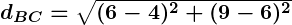 Rendered by QuickLaTeX.com \boldsymbol{d_{BC} = \sqrt{(6 - 4)^2 + (9 - 6)^2}}