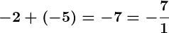 Rendered by QuickLaTeX.com \displaystyle\boldsymbol{-2 + (-5) = -7 = -\frac{7}{1}}