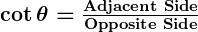 Rendered by QuickLaTeX.com \boldsymbol{\cot \theta = \frac{\textbf{Adjacent Side}}{\textbf{Opposite Side}}}