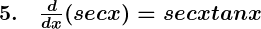 Rendered by QuickLaTeX.com \boldsymbol{5. \quad \frac{d}{dx} (sec x) = sec x tan x}