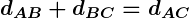 Rendered by QuickLaTeX.com \boldsymbol{d_{AB} + d_{BC} = d_{AC}}