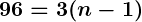 Rendered by QuickLaTeX.com \boldsymbol{96 = 3(n - 1)}