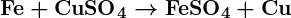 Rendered by QuickLaTeX.com \boldsymbol{\textbf{Fe} + \textbf{CuSO}_4 \rightarrow \textbf{FeSO}_4 + \textbf{Cu}}