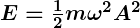 Rendered by QuickLaTeX.com \boldsymbol{E = \frac{1}{2} m \omega^2 A^2}