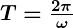 Rendered by QuickLaTeX.com \boldsymbol{T = \frac{2\pi}{\omega}}