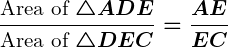 Rendered by QuickLaTeX.com \displaystyle\boldsymbol{\frac{\text{Area of } \triangle ADE}{\text{Area of } \triangle DEC} = \frac{AE}{EC}}