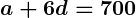 Rendered by QuickLaTeX.com \boldsymbol{a + 6d = 700}