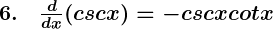 Rendered by QuickLaTeX.com \boldsymbol{6. \quad \frac{d}{dx} (csc x) = -csc x cot x}