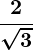 Rendered by QuickLaTeX.com \displaystyle\boldsymbol{\frac{2}{\sqrt{3}}}
