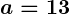 Rendered by QuickLaTeX.com \boldsymbol{a = 13}