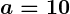 Rendered by QuickLaTeX.com \boldsymbol{a = 10}