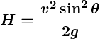 Rendered by QuickLaTeX.com \displaystyle\boldsymbol{H = \frac{v^2 \sin^2 \theta}{2g}}