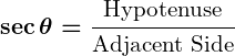 Rendered by QuickLaTeX.com \displaystyle\boldsymbol{\sec \theta = \frac{\text{Hypotenuse}}{\text{Adjacent Side}}}