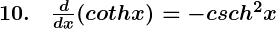 Rendered by QuickLaTeX.com \boldsymbol{10. \quad \frac{d}{dx} (coth x) = -csch^2 x}