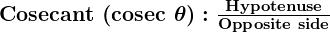 Rendered by QuickLaTeX.com \boldsymbol{{\textbf{Cosecant (cosec } \theta ): \frac{\textbf{Hypotenuse}}{\textbf{Opposite side}}}}
