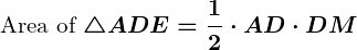Rendered by QuickLaTeX.com \displaystyle\boldsymbol{\text{Area of } \triangle ADE = \frac{1}{2} \cdot AD \cdot DM}