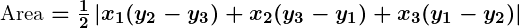 Rendered by QuickLaTeX.com \boldsymbol{\text{Area} = \frac{1}{2} \left| x_1(y_2 - y_3) + x_2(y_3 - y_1) + x_3(y_1 - y_2) \right|}