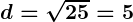 Rendered by QuickLaTeX.com \boldsymbol{d = \sqrt{25} = 5}