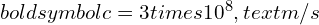 Rendered by QuickLaTeX.com boldsymbol{c = 3 times 10^8 , text{m/s}}