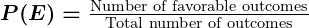 Rendered by QuickLaTeX.com \boldsymbol{P(E) = \frac{\text{Number of favorable outcomes}}{\text{Total number of outcomes}}}