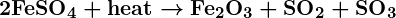 Rendered by QuickLaTeX.com \boldsymbol{2\textbf{FeSO}_4 + \textbf{heat} \rightarrow \textbf{Fe}_2\textbf{O}_3 + \textbf{SO}_2 + \textbf{SO}_3}