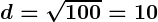 Rendered by QuickLaTeX.com \boldsymbol{d = \sqrt{100} = 10}