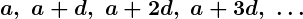 Rendered by QuickLaTeX.com \boldsymbol{a,\ a + d,\ a + 2d,\ a + 3d,\ \dots}
