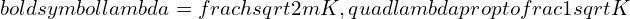 Rendered by QuickLaTeX.com boldsymbol{lambda = frac{h}{sqrt{2mK}}, quad lambda propto frac{1}{sqrt{K}}}