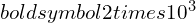 Rendered by QuickLaTeX.com boldsymbol{2 times 10^3}