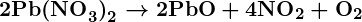 Rendered by QuickLaTeX.com \boldsymbol{2\textbf{Pb(NO}_3\textbf{)}_2 \rightarrow 2\textbf{PbO} + 4\textbf{NO}_2 + \textbf{O}_2}