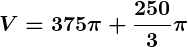 Rendered by QuickLaTeX.com \displaystyle\boldsymbol{V = 375 \pi + \frac{250}{3} \pi}