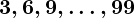 Rendered by QuickLaTeX.com \boldsymbol{3, 6, 9, \dots, 99}