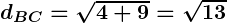 Rendered by QuickLaTeX.com \boldsymbol{d_{BC} = \sqrt{4 + 9} = \sqrt{13}}
