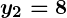 Rendered by QuickLaTeX.com \boldsymbol{y_2 = 8}