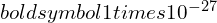 Rendered by QuickLaTeX.com boldsymbol{1 times 10^{-27}}