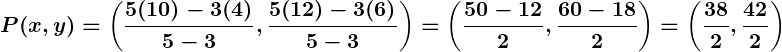 Rendered by QuickLaTeX.com \displaystyle\boldsymbol{P(x, y) = \left(\frac{5(10) - 3(4)}{5-3}, \frac{5(12) - 3(6)}{5-3}\right) = \left(\frac{50 - 12}{2}, \frac{60 - 18}{2}\right) = \left(\frac{38}{2}, \frac{42}{2}\right)}