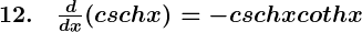 Rendered by QuickLaTeX.com \boldsymbol{12. \quad \frac{d}{dx} (csch x) = -csch x coth x}