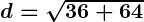 Rendered by QuickLaTeX.com \boldsymbol{d = \sqrt{36 + 64}}