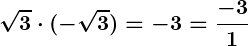Rendered by QuickLaTeX.com \displaystyle\boldsymbol{\sqrt{3} \cdot (-\sqrt{3}) = -3 = \frac{-3}{1}}
