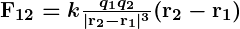 Rendered by QuickLaTeX.com \boldsymbol{\mathbf{F}_{12} = k \frac{q_1 q_2}{|\mathbf{r}_2 - \mathbf{r}_1|^3} (\mathbf{r}_2 - \mathbf{r}_1)}