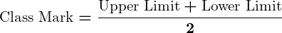 Rendered by QuickLaTeX.com \displaystyle\boldsymbol{\text{Class Mark} = \frac{\text{Upper Limit} + \text{Lower Limit}}{2}}